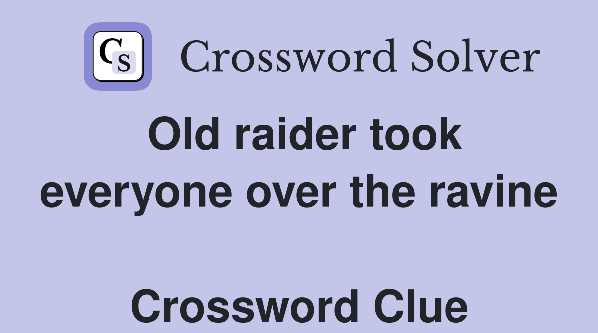 Old raider took everyone over the ravine  Crossword Clue