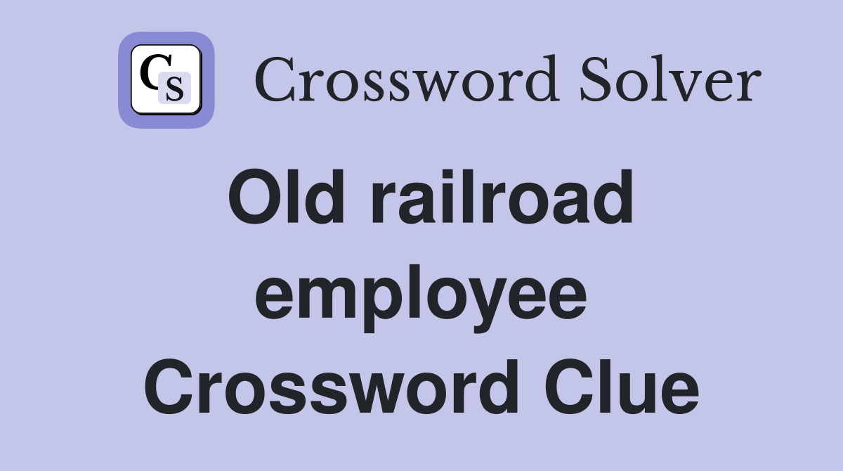 Old railroad employee Crossword Clue
