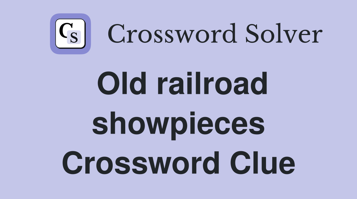 Old railroad showpieces Crossword Clue
