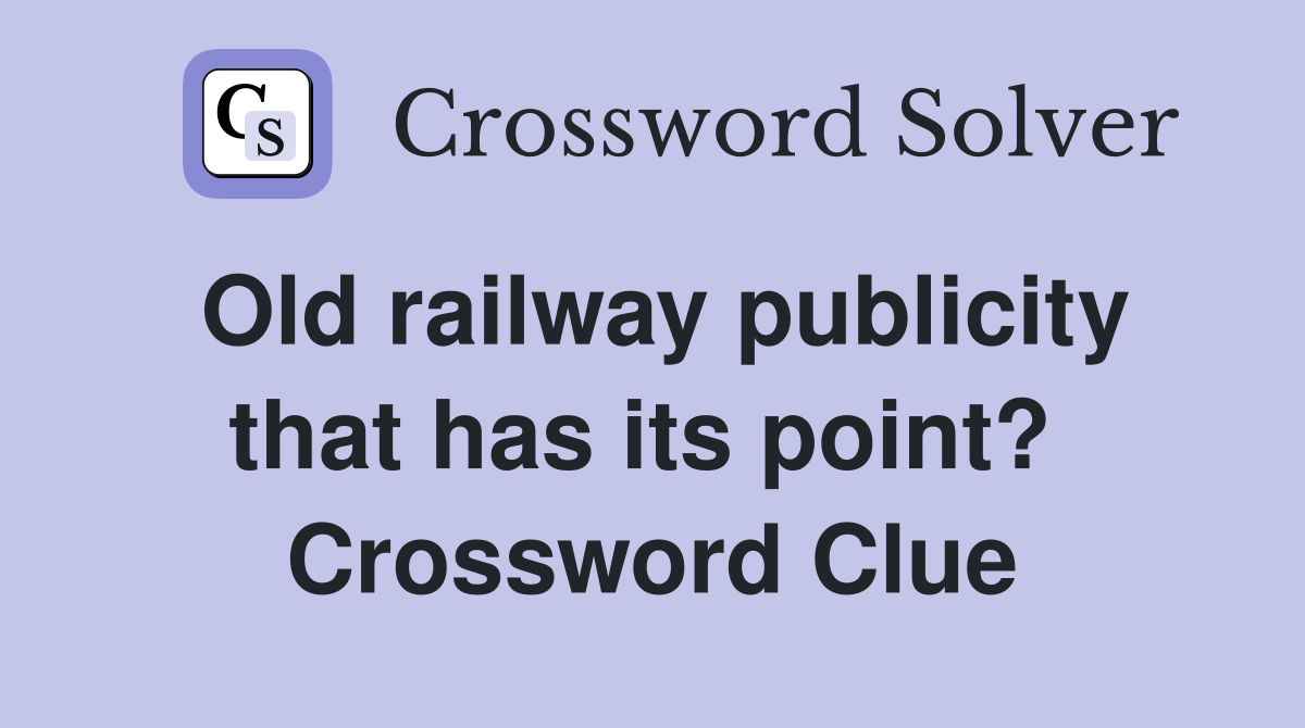 Old railway publicity that has its point?  Crossword Clue
