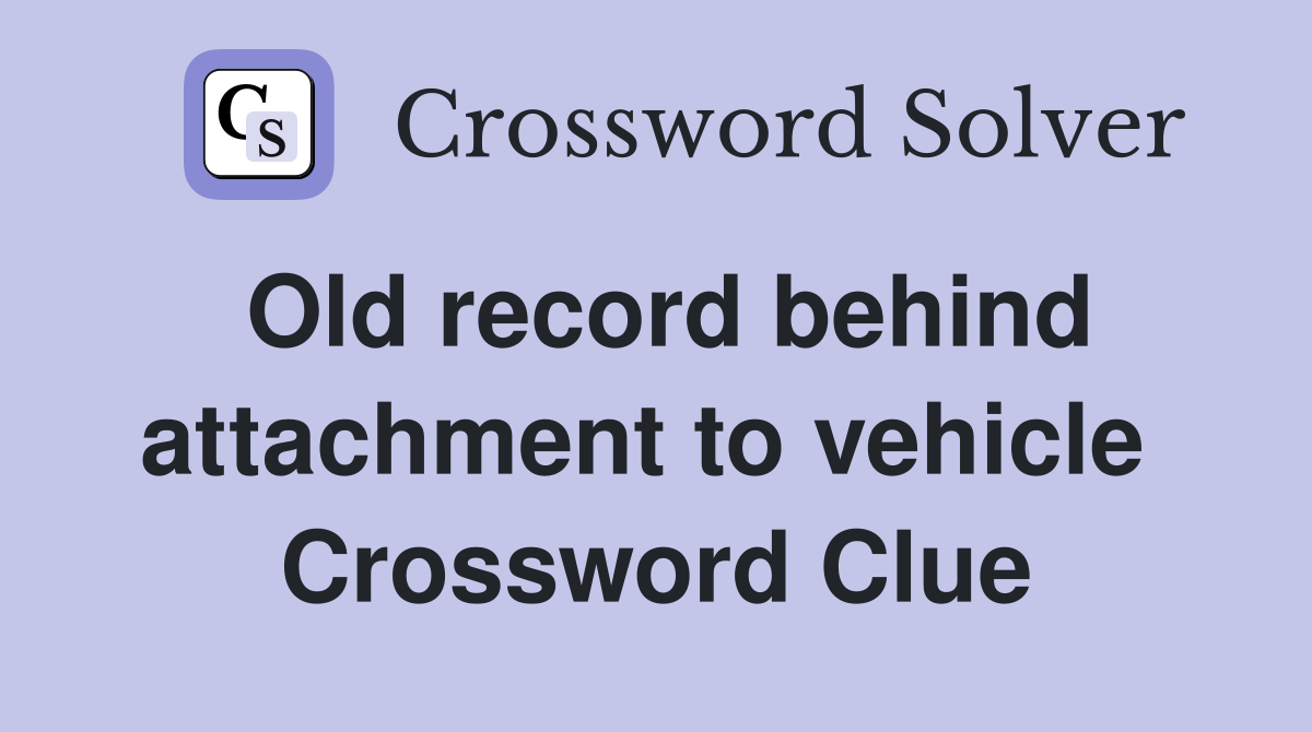 Old record behind attachment to vehicle  Crossword Clue