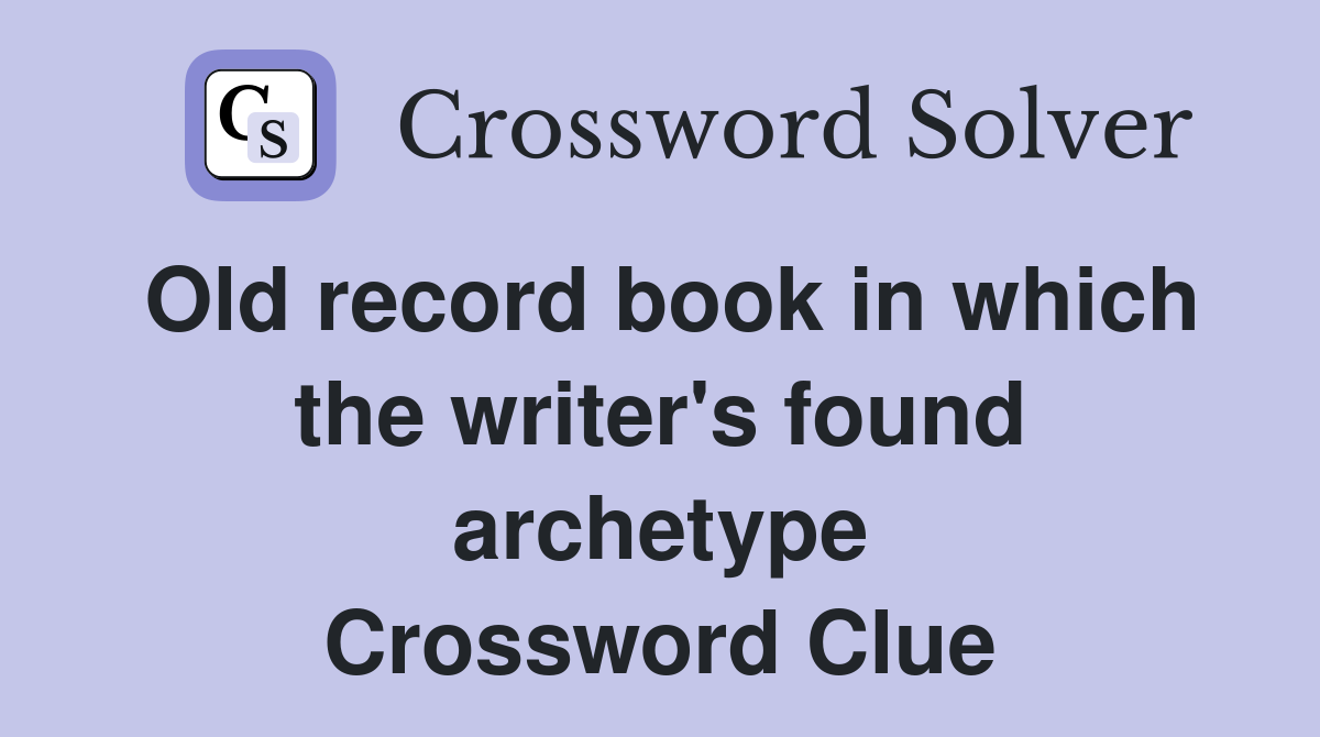 Old record book in which the writer's found archetype Crossword Clue