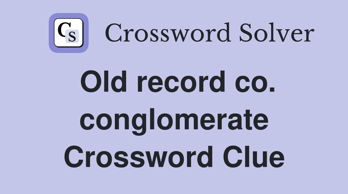 Old record co. conglomerate Crossword Clue