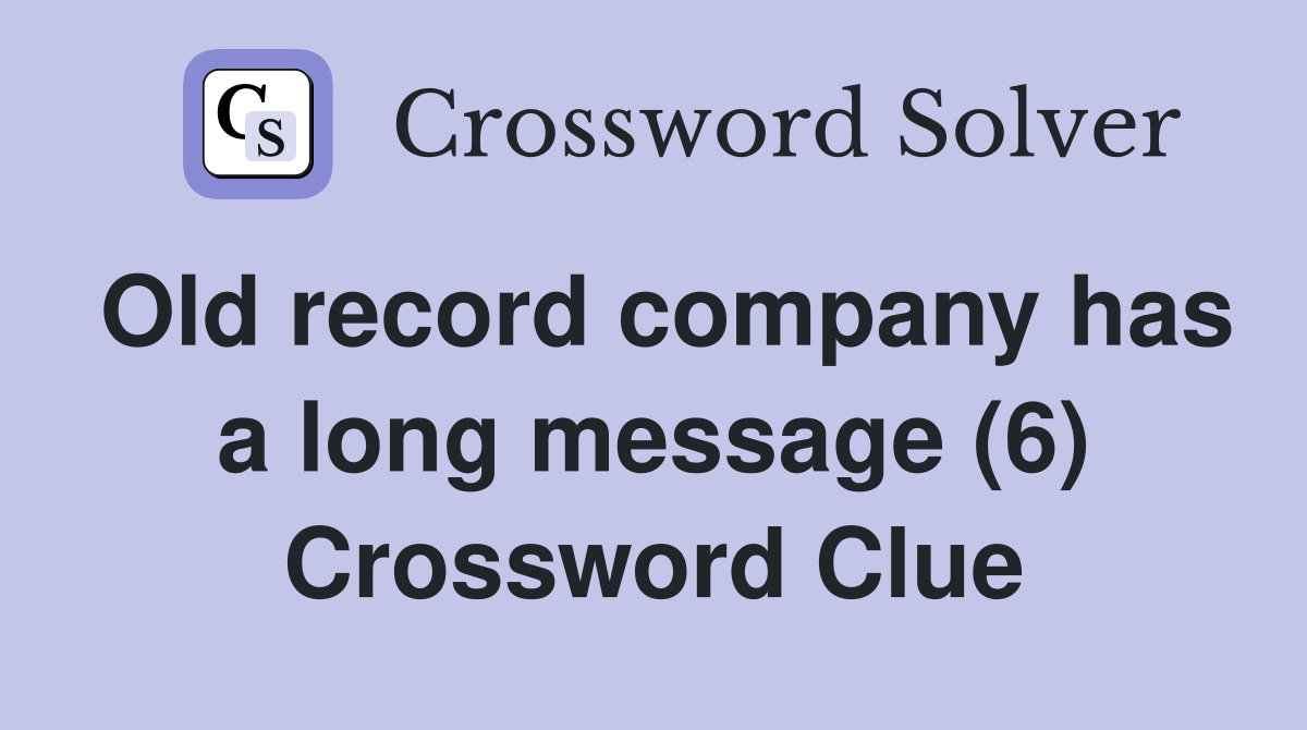 Old record company has a long message (6) Crossword Clue