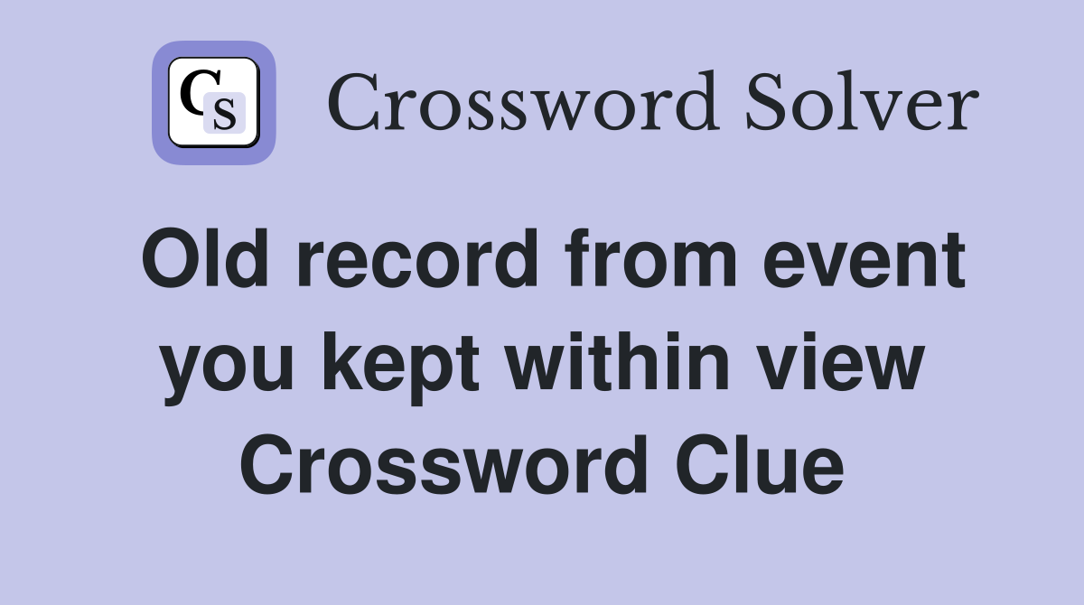 Old record from event you kept within view Crossword Clue