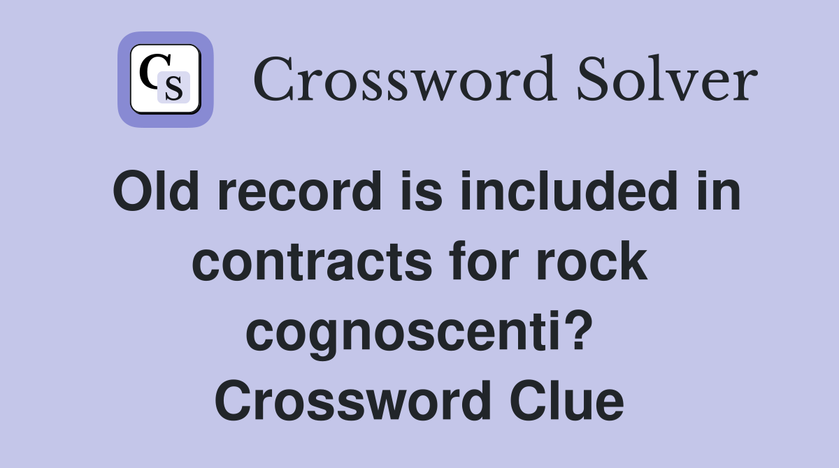 Old record is included in contracts for rock cognoscenti? Crossword Clue