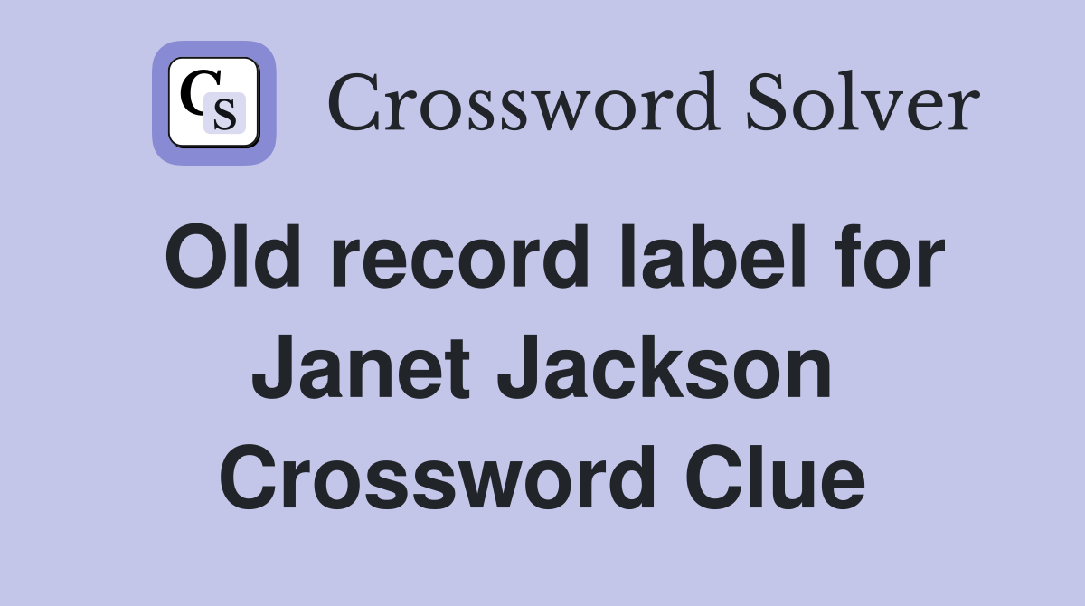 Old record label for Janet Jackson Crossword Clue