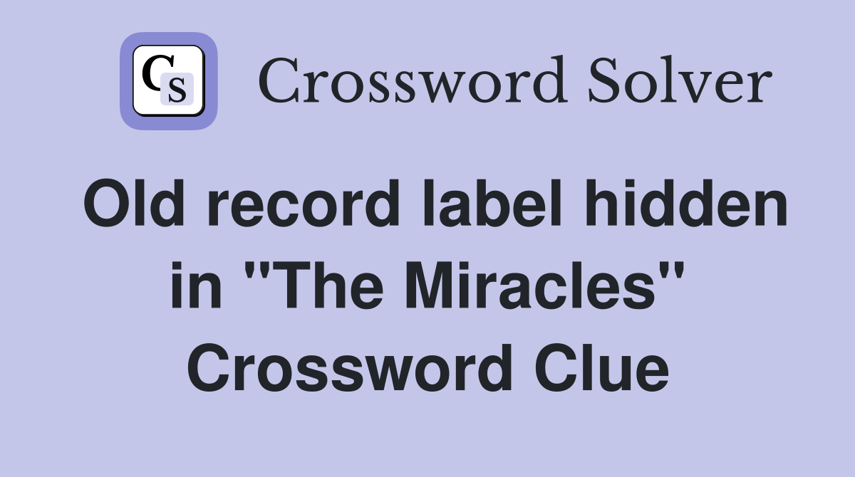 Old record label hidden in "The Miracles" Crossword Clue