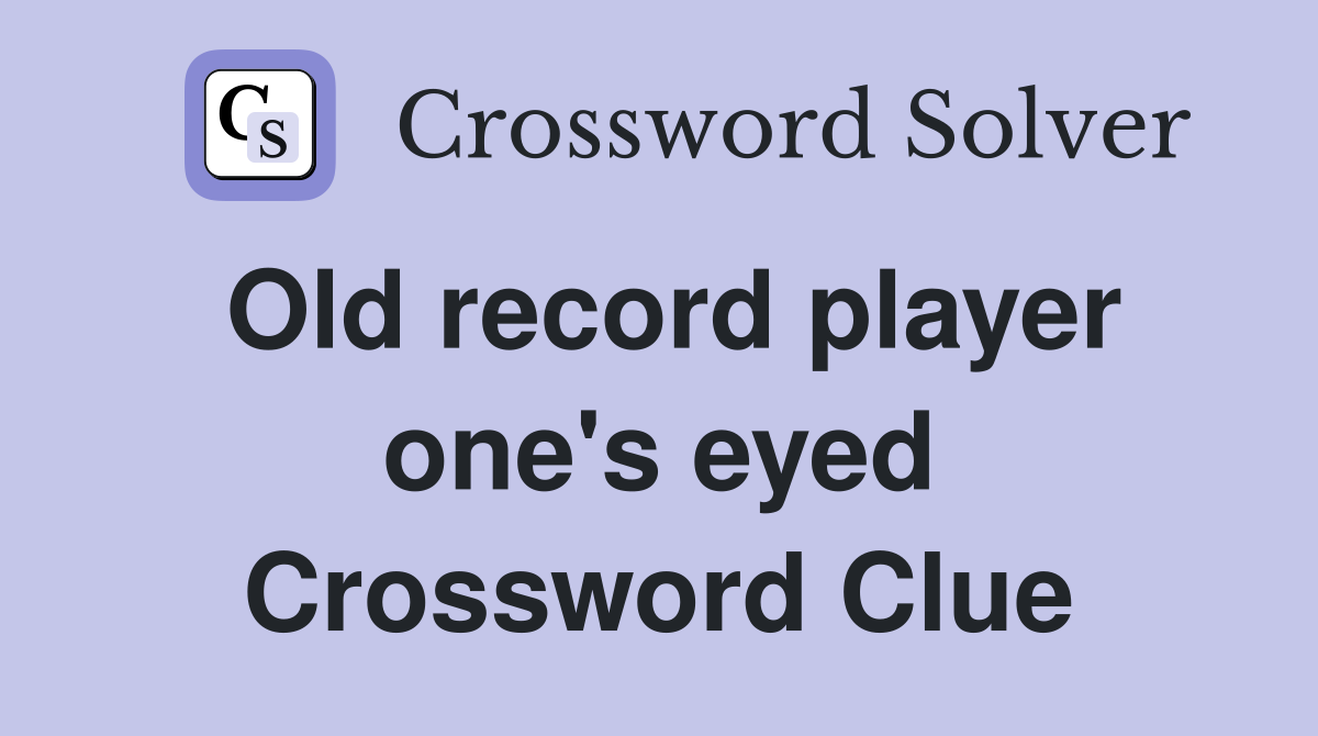 Old record player one's eyed Crossword Clue