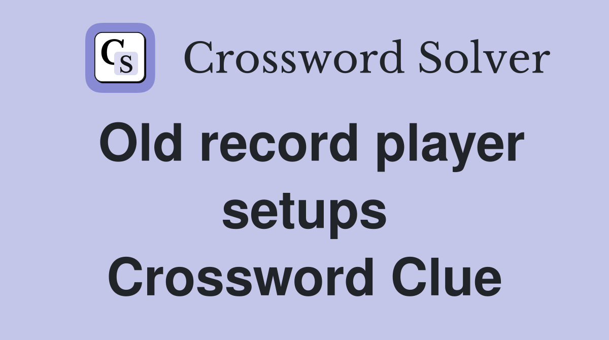 Old record player setups Crossword Clue