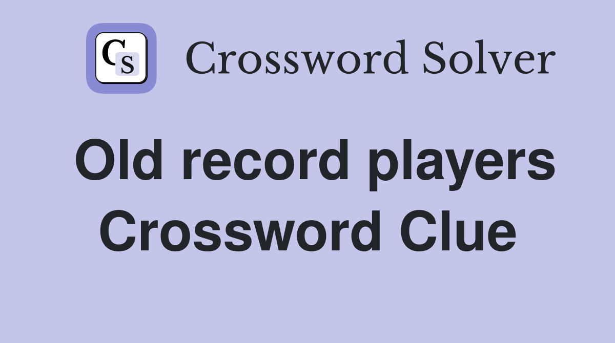 Old record players Crossword Clue
