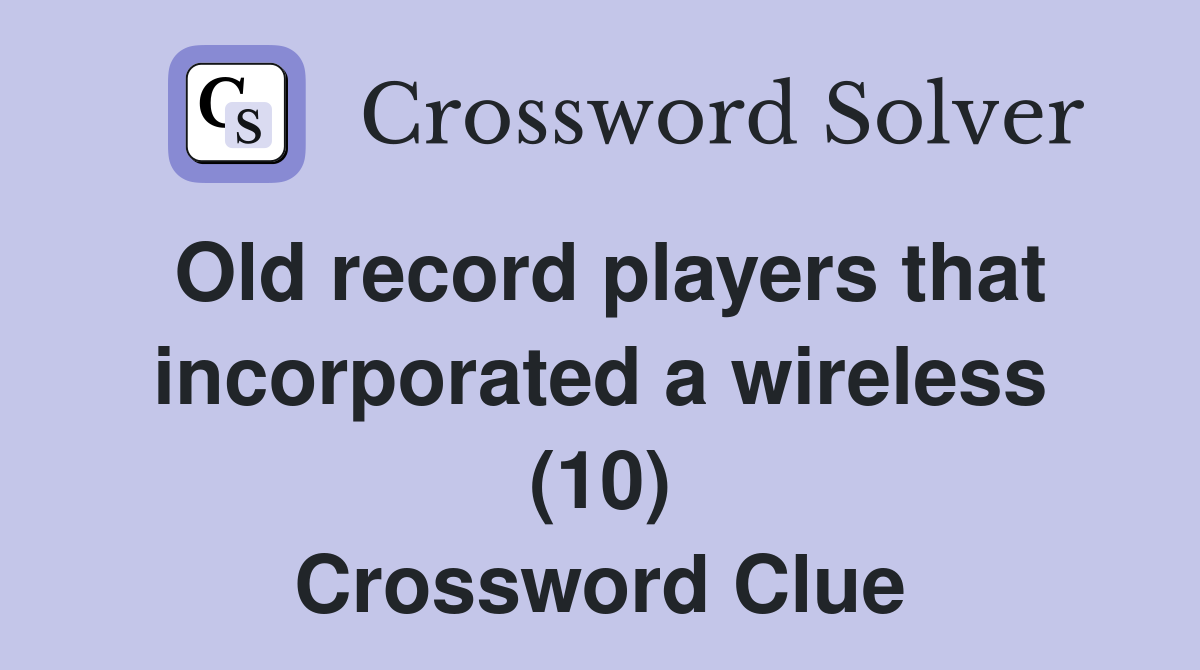 Old record players that incorporated a wireless (10) Crossword Clue