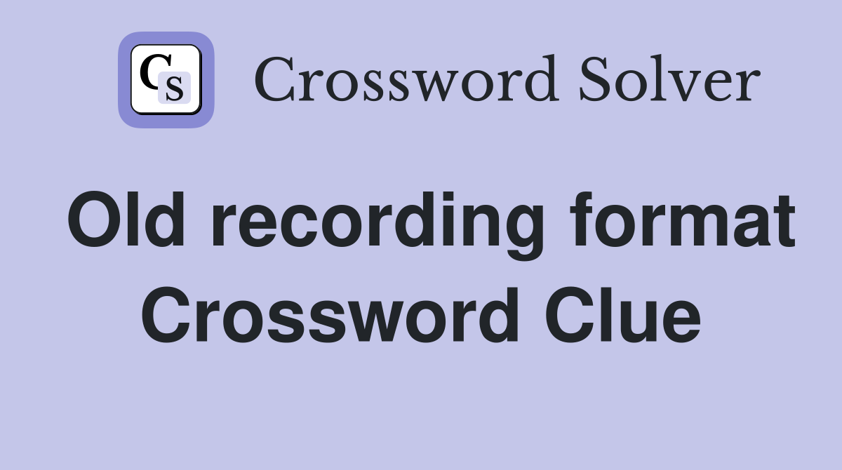 Old recording format Crossword Clue