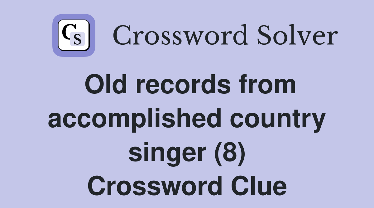 Old records from accomplished country singer (8) Crossword Clue