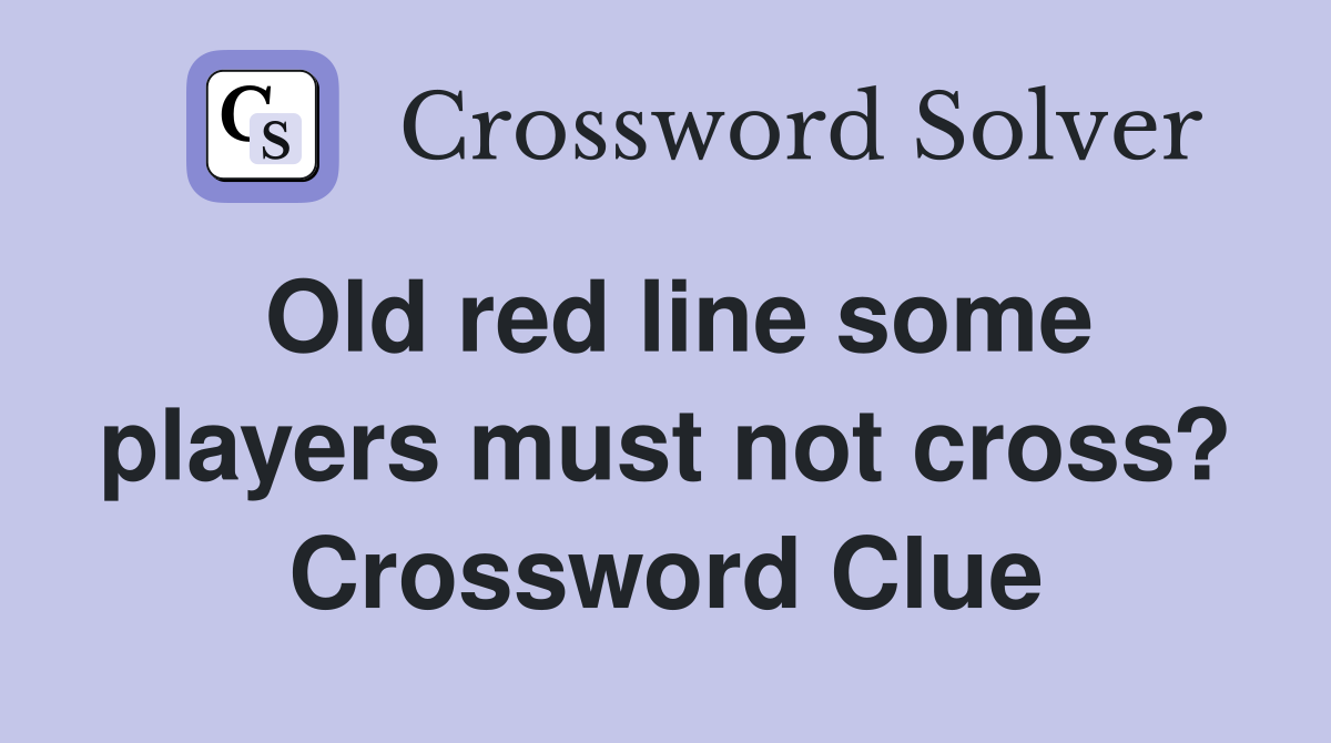 Old red line some players must not cross? Crossword Clue