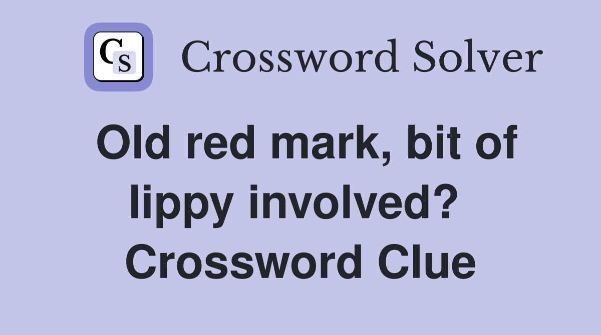 Old red mark, bit of lippy involved?  Crossword Clue
