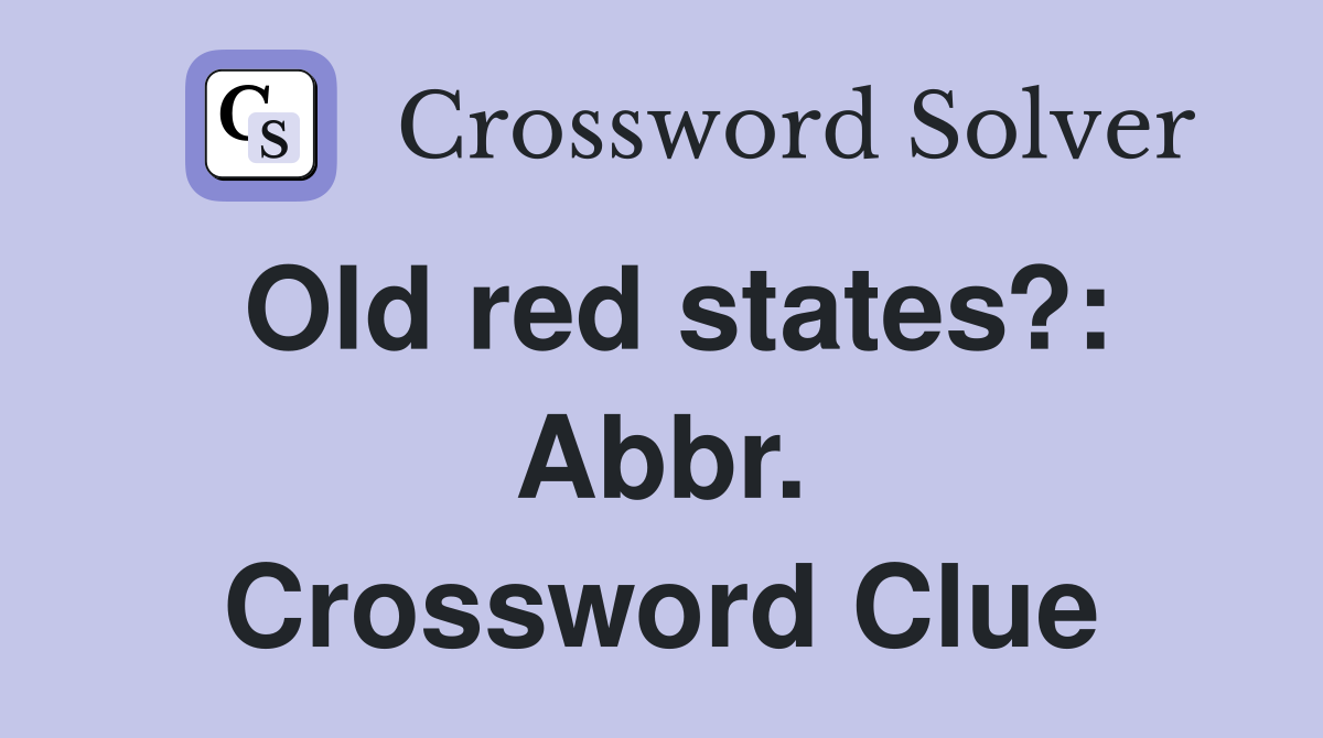 Old red states?: Abbr. Crossword Clue