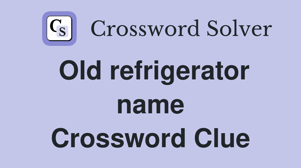 Old refrigerator name Crossword Clue