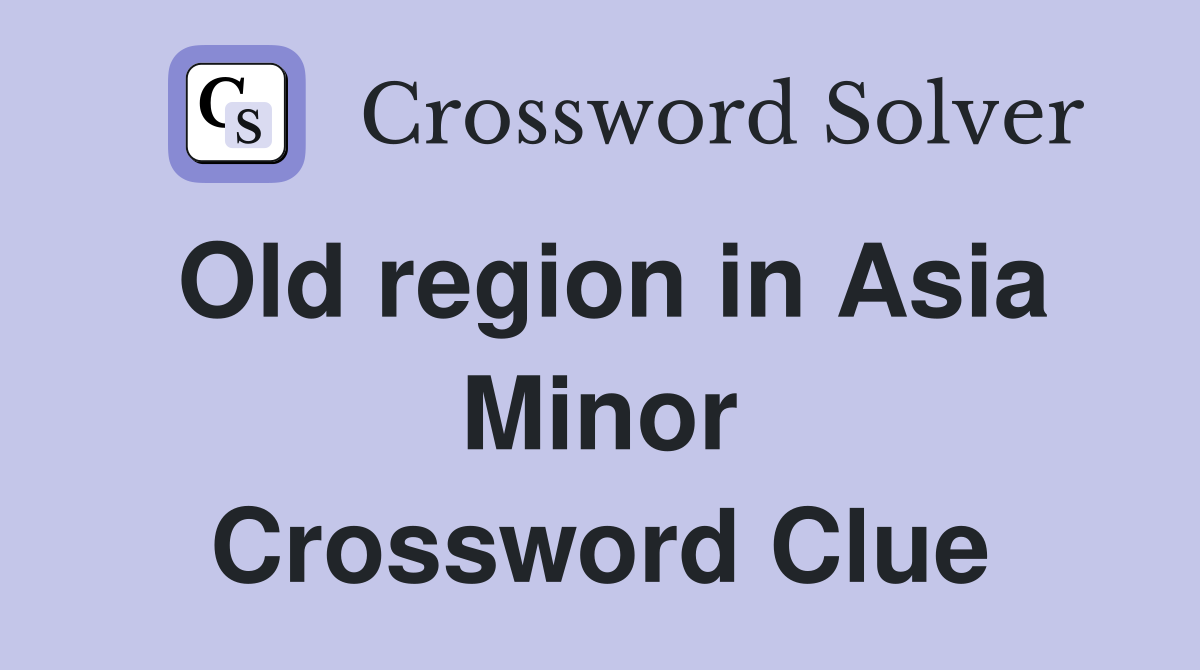 Old region in Asia Minor Crossword Clue