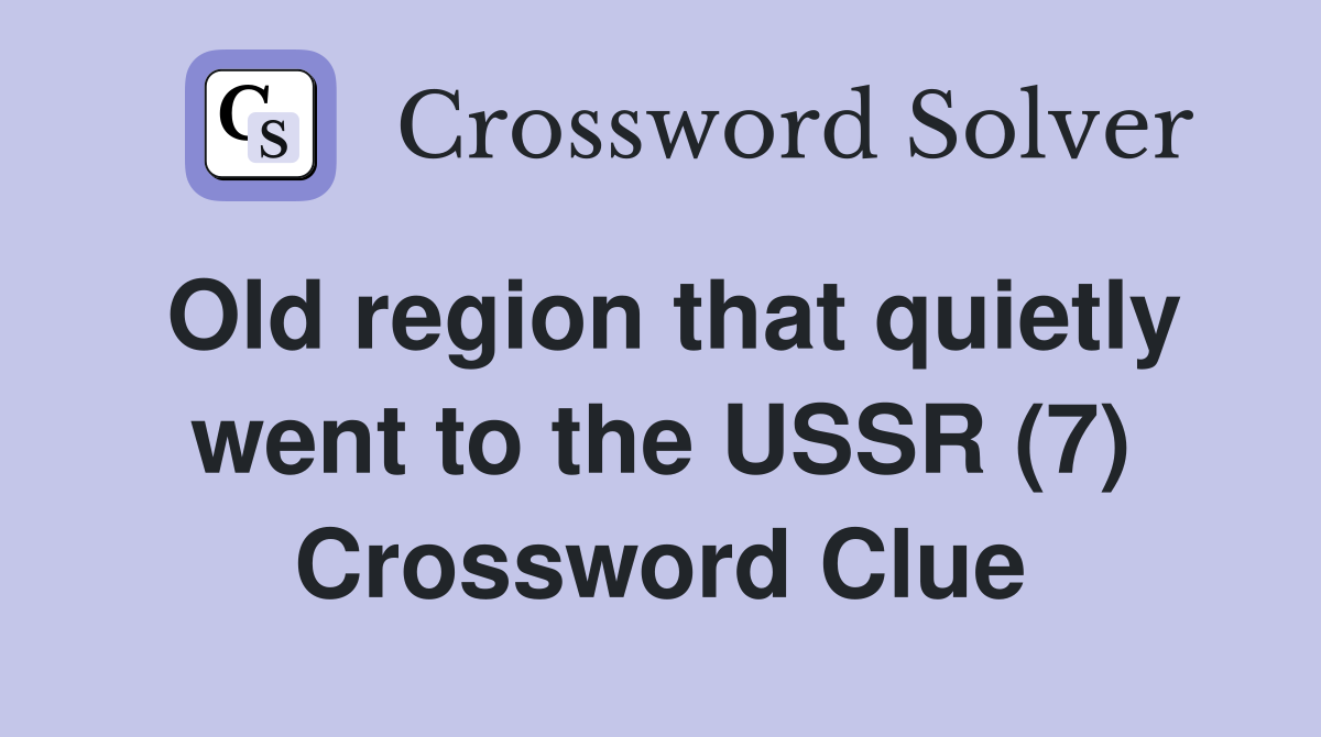 Old region that quietly went to the USSR (7) Crossword Clue