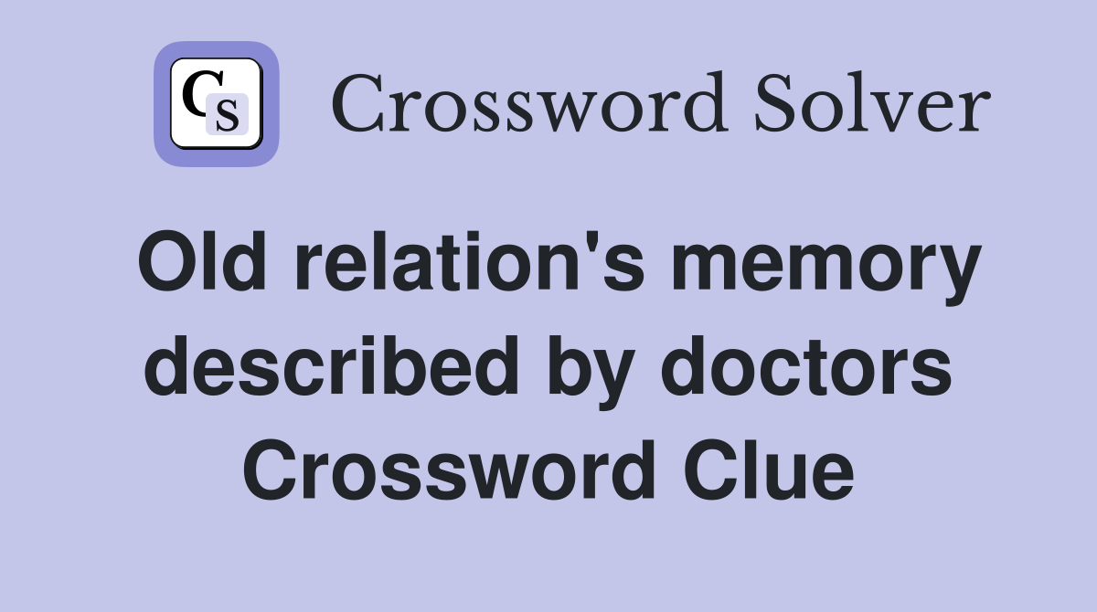 Old relation's memory described by doctors Crossword Clue