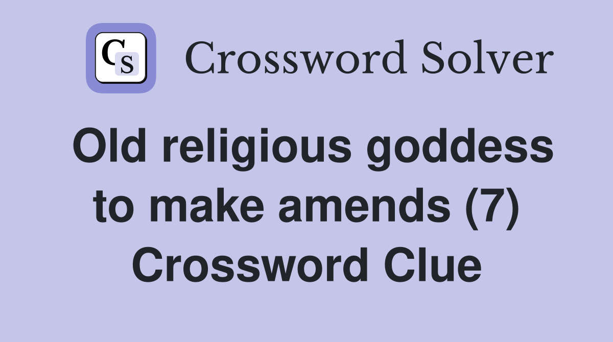 Old religious goddess to make amends (7) Crossword Clue