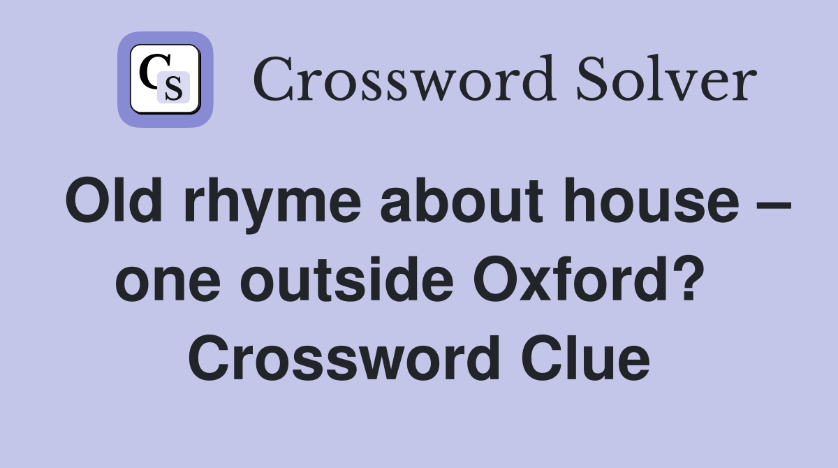 Old rhyme about house – one outside Oxford?  Crossword Clue