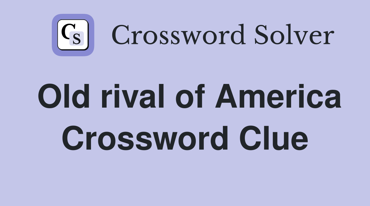 Old rival of America Crossword Clue