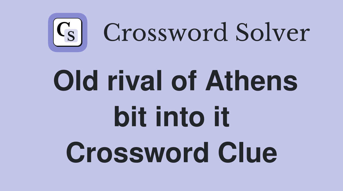 Old rival of Athens bit into it Crossword Clue