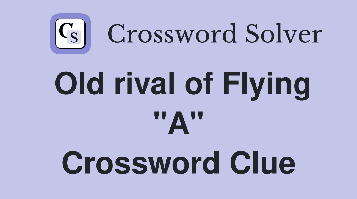 Old rival of Flying "A" Crossword Clue