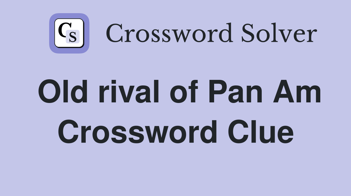 Old rival of Pan Am Crossword Clue