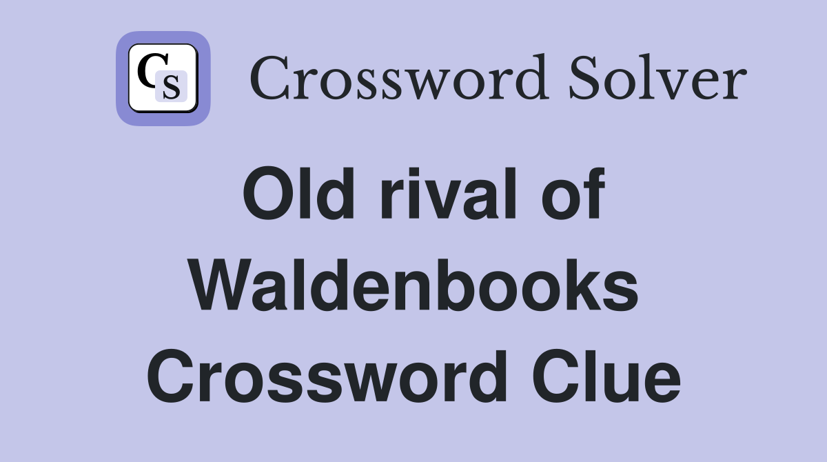 Old rival of Waldenbooks Crossword Clue