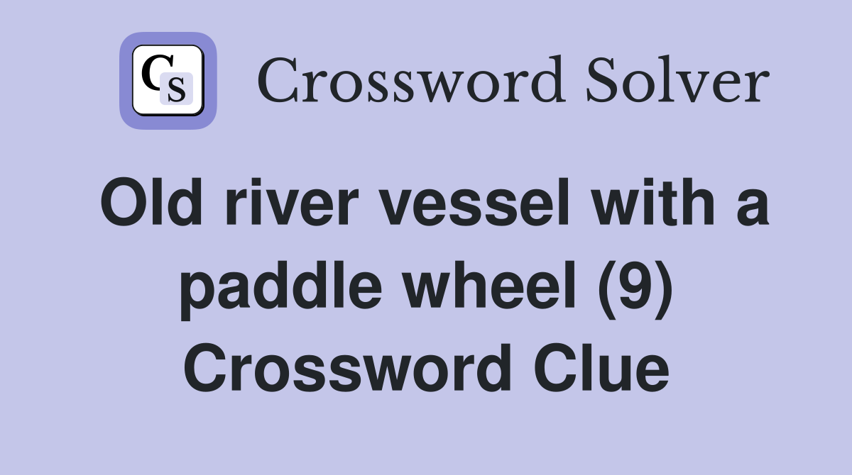 Old river vessel with a paddle wheel (9) Crossword Clue