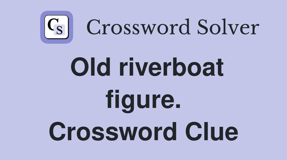 Old riverboat figure. Crossword Clue