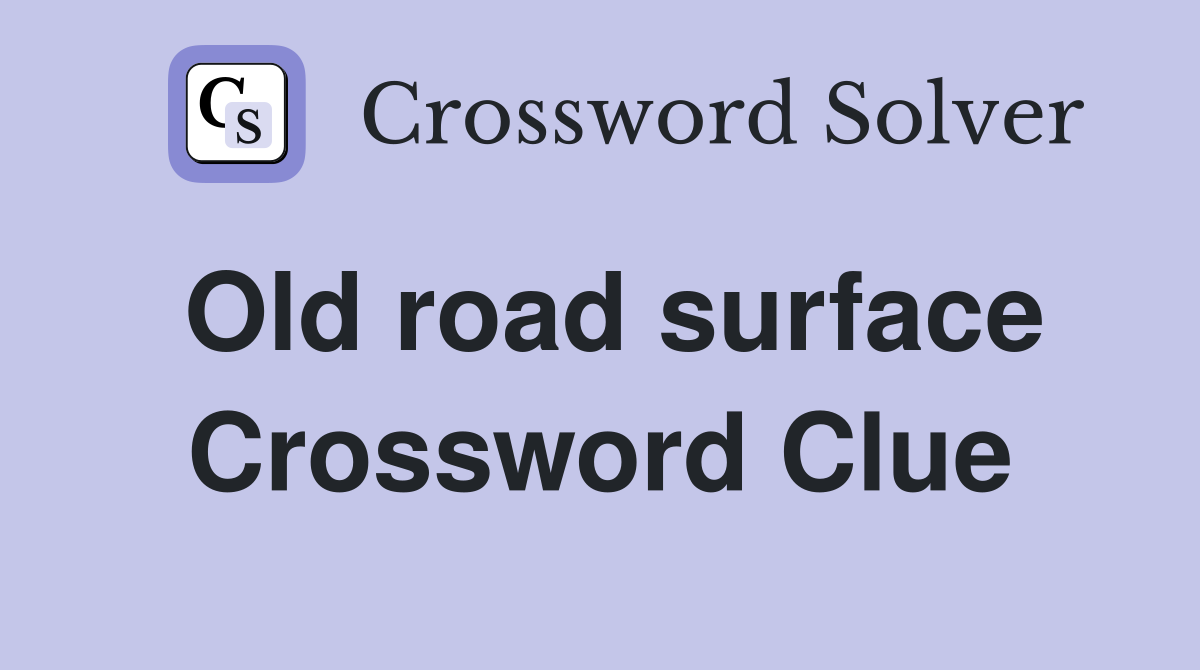 Old road surface Crossword Clue