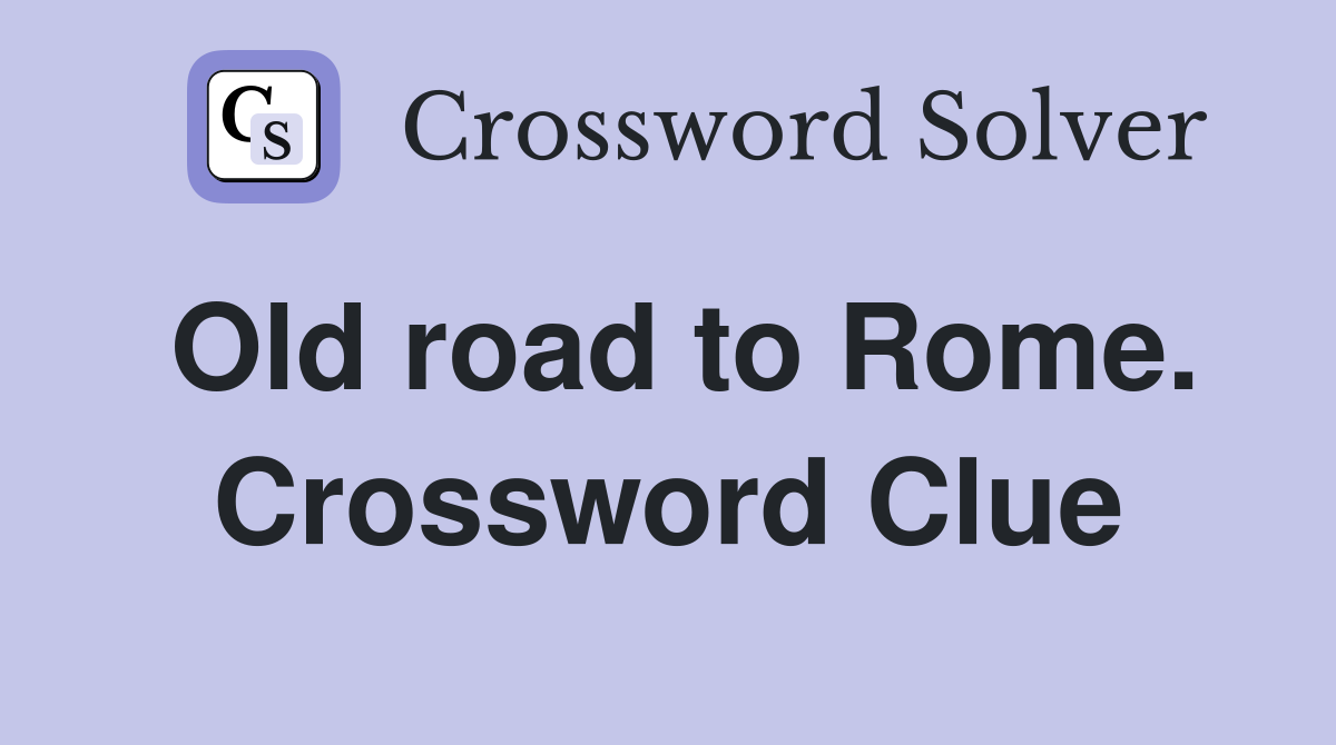 Old road to Rome. Crossword Clue