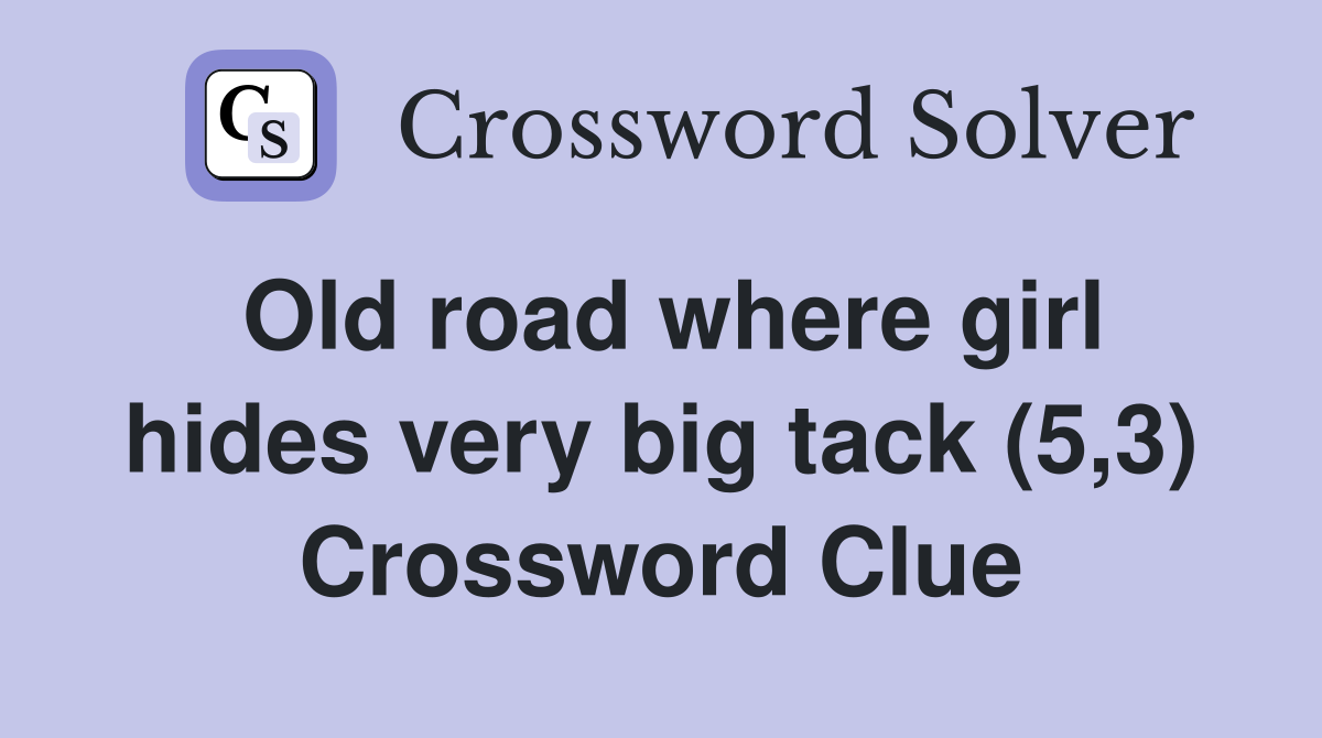 Old road where girl hides very big tack (5,3) Crossword Clue