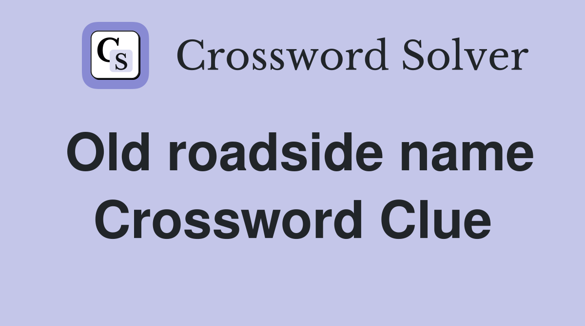 Old roadside name Crossword Clue