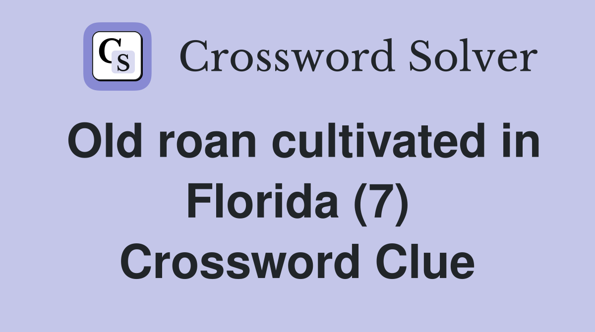 Old roan cultivated in Florida (7) Crossword Clue