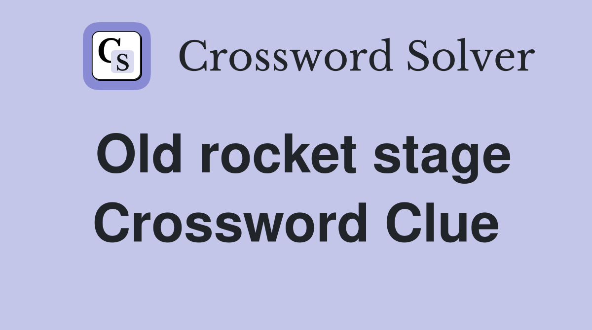 Old rocket stage Crossword Clue