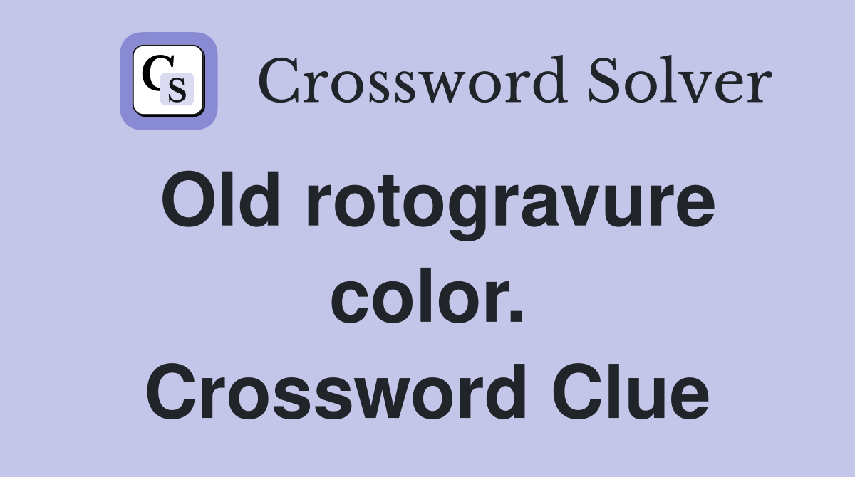 Old rotogravure color. Crossword Clue