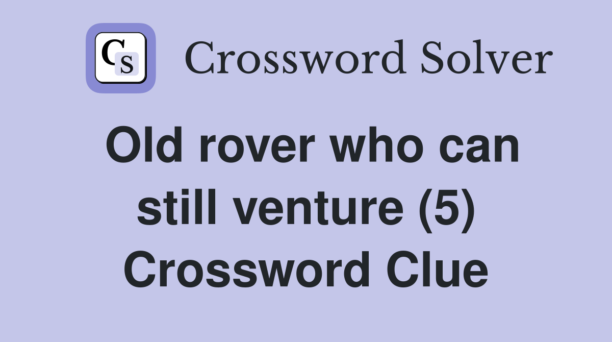 Old rover who can still venture (5) Crossword Clue