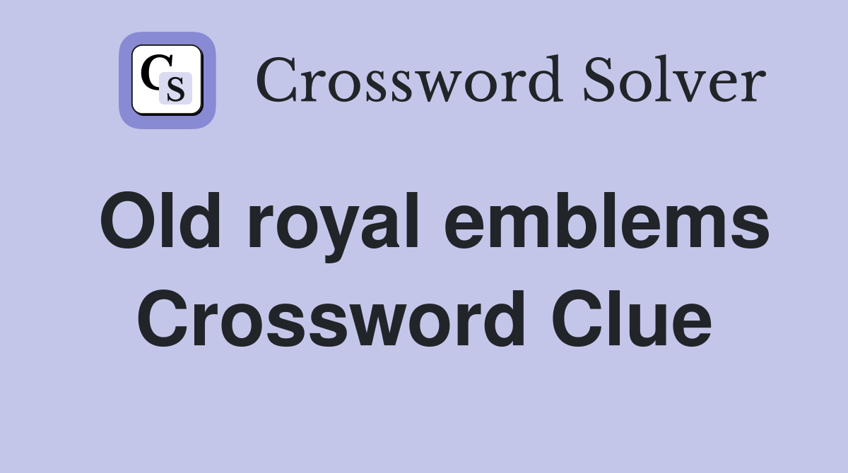 Old royal emblems Crossword Clue