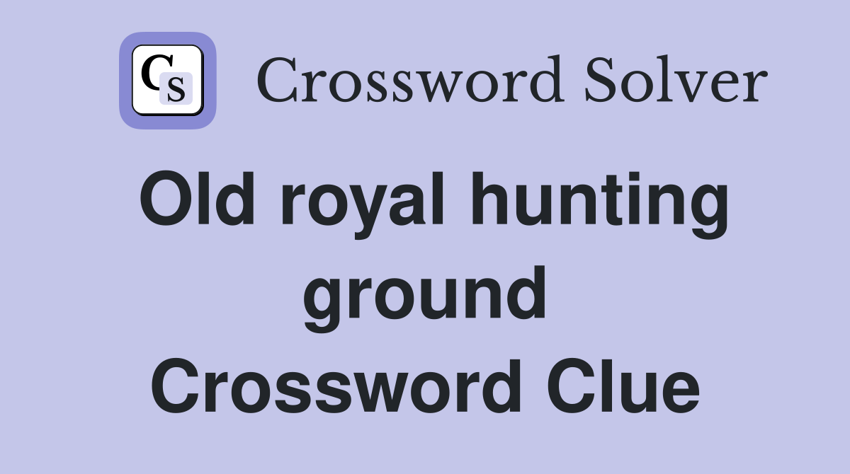 Old royal hunting ground Crossword Clue