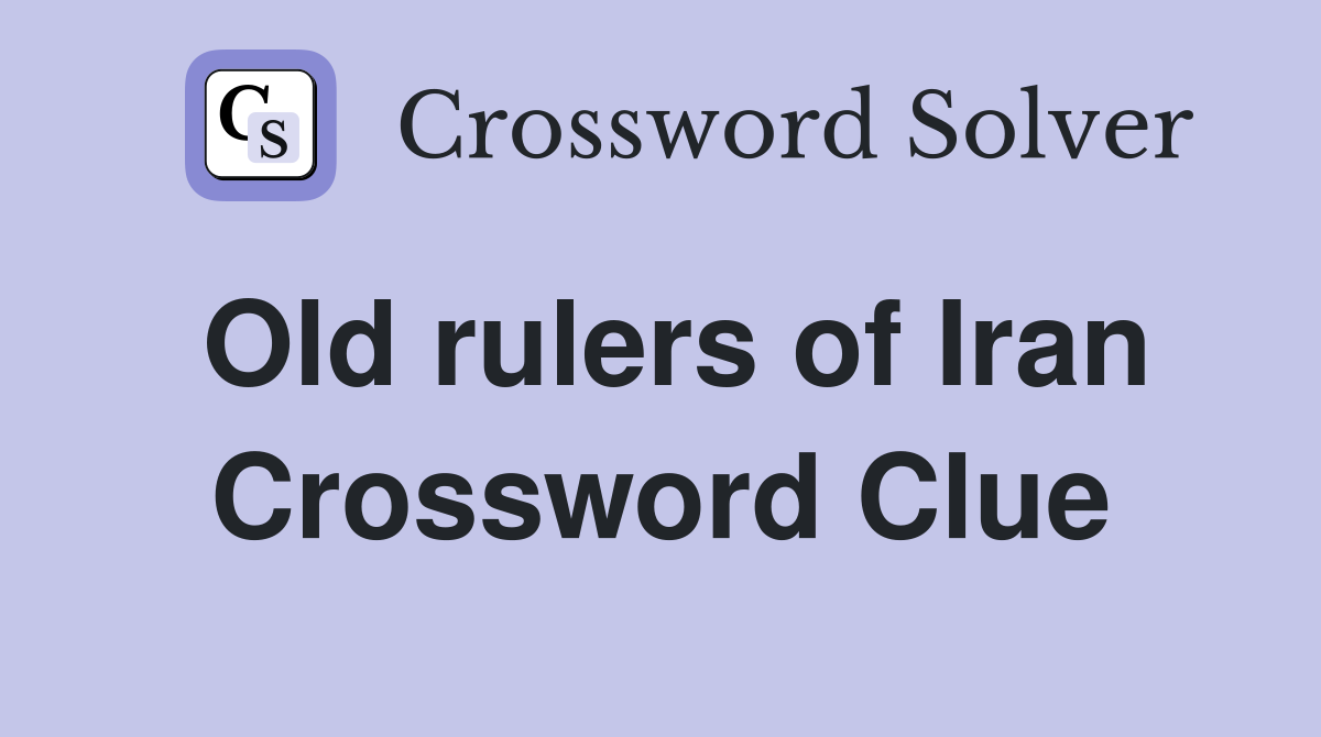 Old rulers of Iran Crossword Clue