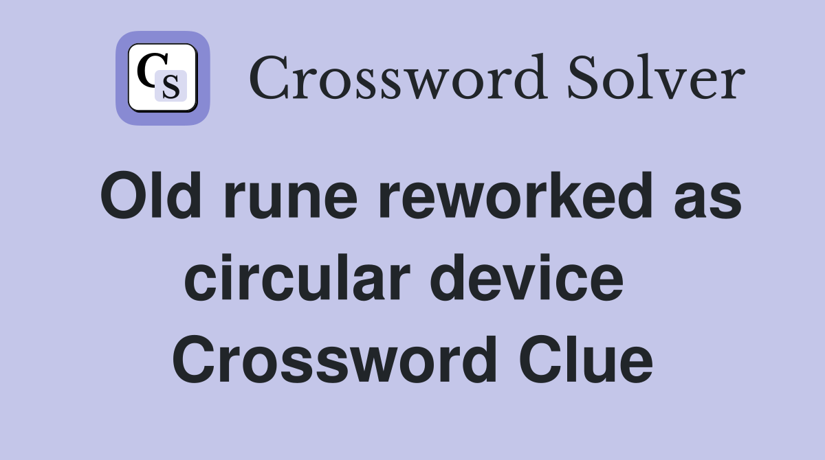 Old rune reworked as circular device  Crossword Clue