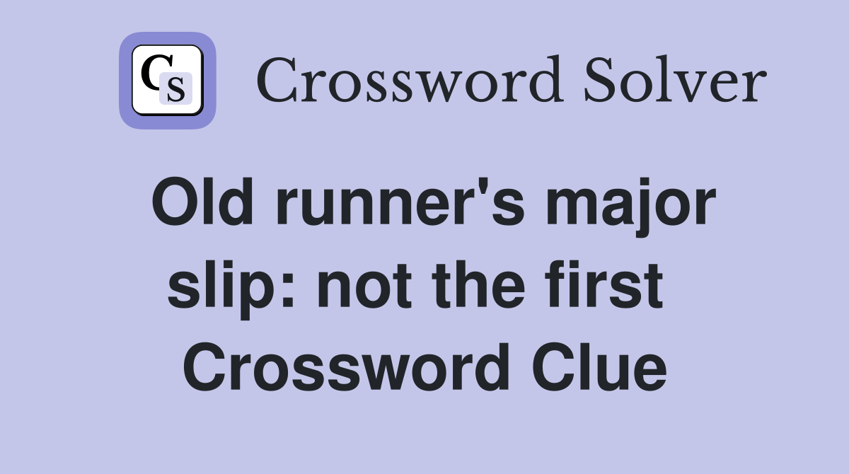 Old runner's major slip: not the first  Crossword Clue