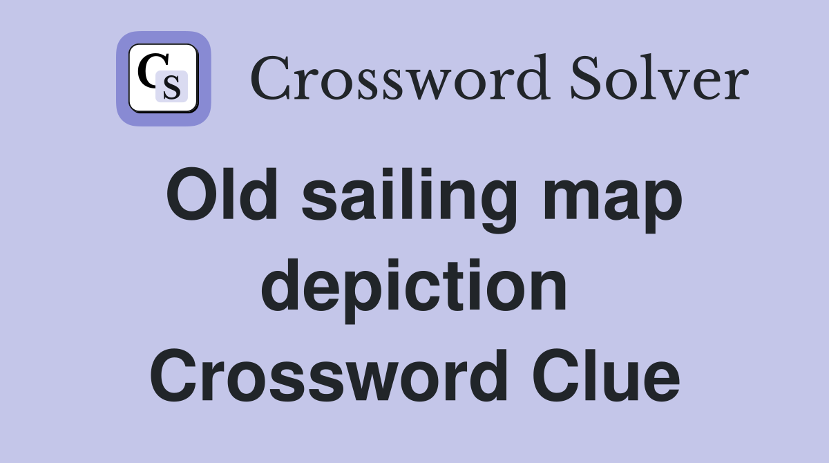 Old sailing map depiction Crossword Clue