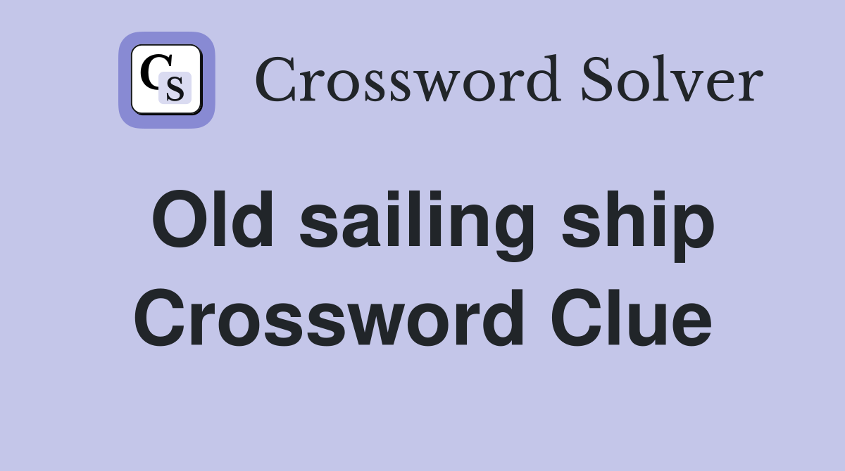 Old sailing ship Crossword Clue