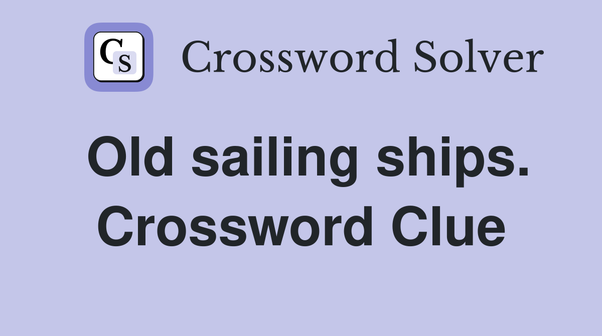 Old sailing ships. Crossword Clue